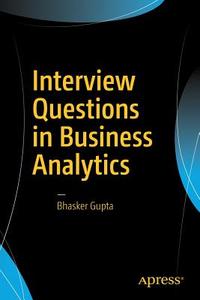 Interview Questions in Business Analytics di Bhasker Gupta edito da APress