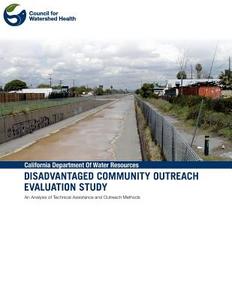 Disadvantaged Community Outreach Evaluation Study di Council for Watershed Health edito da Createspace