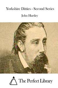 Yorkshire Ditties - Second Series di John Hartley edito da Createspace