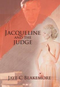 Jacqueline and the Judge di Jaye C Blakemore edito da Xlibris