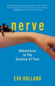Nerve: Adventures in the Science of Fear di Eva Holland edito da EXPERIMENT