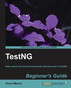 Testng Beginner's Guide di Varun Menon edito da Packt Publishing