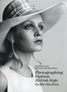 Photographing Fashion: British Style in the Sixties di Richard Lester edito da ACC Art Books