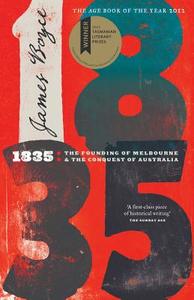 1835: The Founding of Melbourne & the Conquest of Australia di James Boyce edito da BLACK INC
