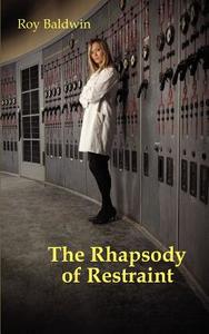 The Rhapsody of Restraint di Roy Baldwin edito da CREATIVE GATEWAY