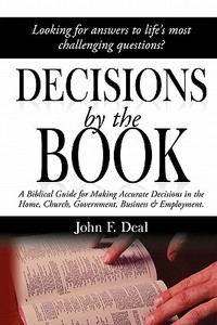 Decisions By The Book di John F. Deal edito da Rebemi Publishing Inc.