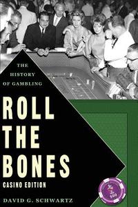 Roll the Bones: The History of Gambling (Casino Edition) di David G. Schwartz edito da Winchester Books