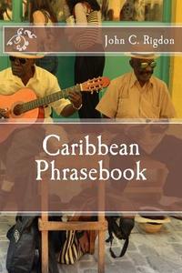 Caribbean Phrasebook di John C. Rigdon edito da Createspace Independent Publishing Platform
