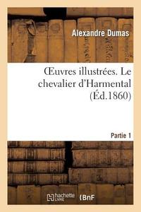 Oeuvres Illustrï¿½es. Le Chevalier d'Harmental. 1ere Partie di Alexandre Dumas edito da Hachette Livre - Bnf