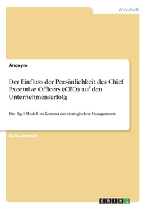 Der Einfluss der Persönlichkeit des Chief Executive Officers (CEO) auf den Unternehmenserfolg di Anonym edito da GRIN Verlag