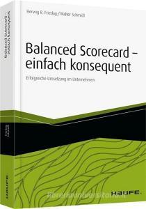 Balanced Scorecard - einfach konsequent di Herwig R. Friedag, Walter Schmidt edito da Haufe Lexware GmbH