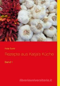 Rezepte aus Katja's Küche di Katja Ezold edito da Books on Demand