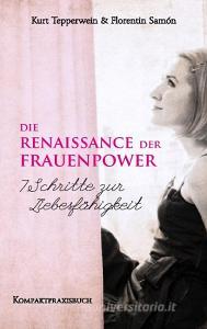 Die Renaissance der Frauenpower - 7 Schritte zur Liebesfähigkeit di Kurt Tepperwein, Florentin Samòn edito da Books on Demand
