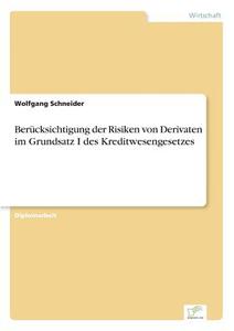 Berücksichtigung der Risiken von Derivaten im Grundsatz I des Kreditwesengesetzes di Wolfgang Schneider edito da Diplom.de