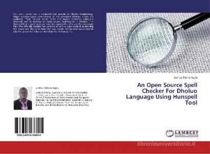 An Open Source Spell Checker For Dholuo Language Using Hunspell Tool di Joshua Otieno Agola edito da LAP LAMBERT Academic Publishing
