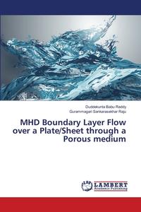 MHD Boundary Layer Flow over a Plate/Sheet through a Porous medium di Duddekunta Babu Reddy, Gurammagari Sankarasekhar Raju edito da LAP Lambert Academic Publishing