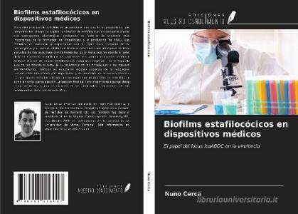 Biofilms estafilocócicos en dispositivos médicos di Nuno Cerca edito da Ediciones Nuestro Conocimiento