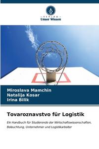 Tovaroznavstvo für Logistik di Miroslava Mamchin, Natal¿ja Kosar, ¿Rina B¿lik edito da Verlag Unser Wissen
