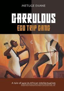 Garrulous Ego Gang di Metuge Ekane edito da Books on Demand