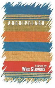 Archipelago: Stories di Wes Stevens edito da CHAMELEON PR LTD