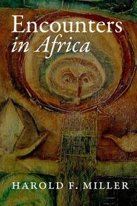 Encounters in Africa di Harold F. Miller edito da Manqa Books