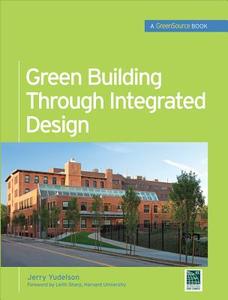 Green Building Through Integrated Design (Greensource Books) di Jerry Yudelson edito da IRWIN