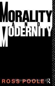 Morality and Modernity di Ross Poole edito da Routledge