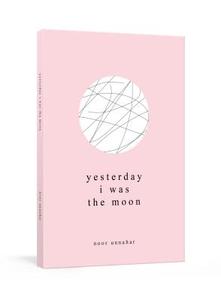 Yesterday I Was the Moon di Noor Unnahar edito da Random House LCC US