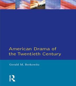 American Drama of the Twentieth Century di Gerald M. Berkowitz edito da Taylor & Francis Ltd