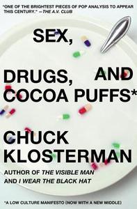 Sex, Drugs, and Cocoa Puffs: A Low Culture Manifesto di Chuck Klosterman edito da SCRIBNER BOOKS CO