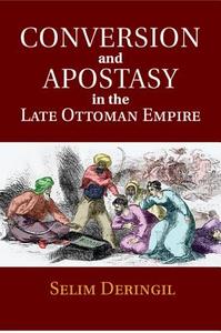Conversion and Apostasy in the Late Ottoman             Empire di Selim Deringil edito da Cambridge University Press