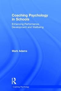 Coaching Psychology in Schools di Mark Adams edito da Taylor & Francis Ltd