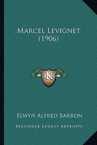 Marcel Levignet (1906) di Elwyn Alfred Barron edito da Kessinger Publishing