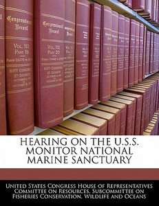 Hearing On The U.s.s. Monitor National Marine Sanctuary edito da Bibliogov