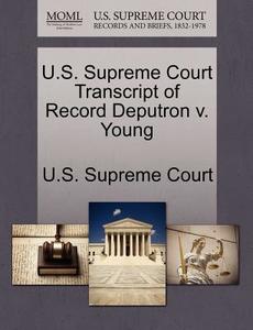 U.s. Supreme Court Transcript Of Record Deputron V. Young edito da Gale Ecco, U.s. Supreme Court Records