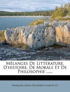 Melanges De Litterature, D'histoire, De Morale Et De Philosophie ...... edito da Nabu Press