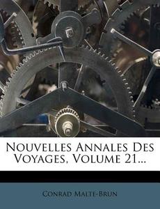 Nouvelles Annales Des Voyages, Volume 21... di Conrad Malte-Brun edito da Nabu Press