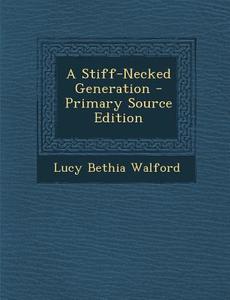 Stiff-Necked Generation di Lucy Bethia Walford edito da Nabu Press