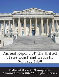 Annual Report Of The United States Coast And Geodetic Survey, 1858 edito da Bibliogov