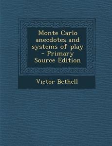 Monte Carlo Anecdotes and Systems of Play - Primary Source Edition di Victor Bethell edito da Nabu Press