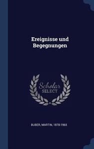 Ereignisse Und Begegnungen di Martin Buber edito da CHIZINE PUBN