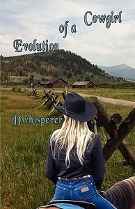 Evolution Of A Cowgirl di Dwhisperer edito da America Star Books