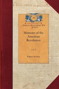 Memoirs of the American Revolution V2: So Far as It Related to the States of North and South Carolina and Georgia Vol. 2 di William Moultrie edito da APPLEWOOD