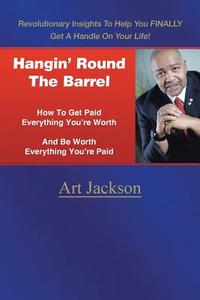 Hangin' Round The Barrel di Art Jackson edito da AuthorHouse