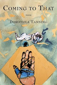 Coming to That di Dorothea Tanning edito da Graywolf Press