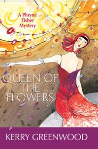 Queen of the Flowers di Kerry Greenwood edito da Poisoned Pen Press