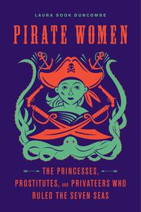 Pirate Women di Laura Sook Duncombe edito da Chicago Review Press