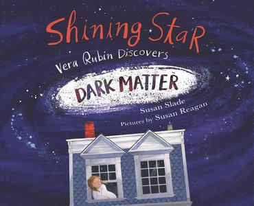 Shining Star: Vera Rubin Discovers Dark Matter di Suzanne Slade edito da CALKINS CREEK