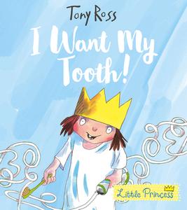I Want My Tooth! (Little Princess) di Tony Ross edito da Andersen Press