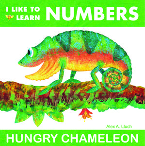 I Like to Learn Numbers: Hungry Chameleon di Alex A. Lluch edito da W S Pub Group